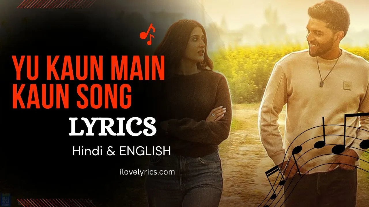 तू कौन मैं कौन Tu Kaun Main Kaun Lyrics in Hindi – Guru Randhawa (Shaunki Sardar)