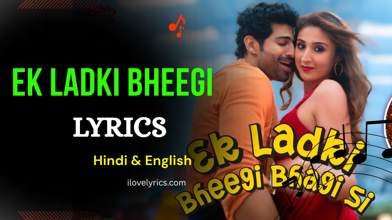 Ek Ladki Bheegi Bhagi Si song lyrics – Kahan Shuru Kahan Khatam