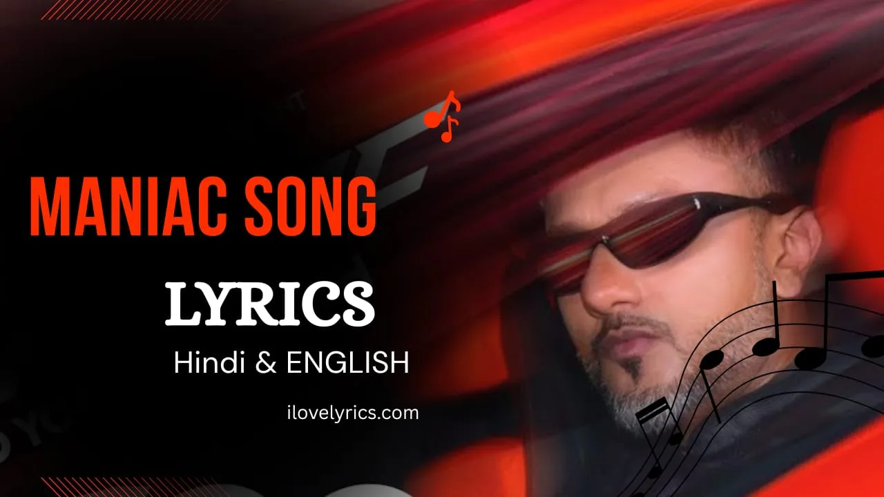 Maniac Song Lyrics in English – Yo Yo Honey Singh