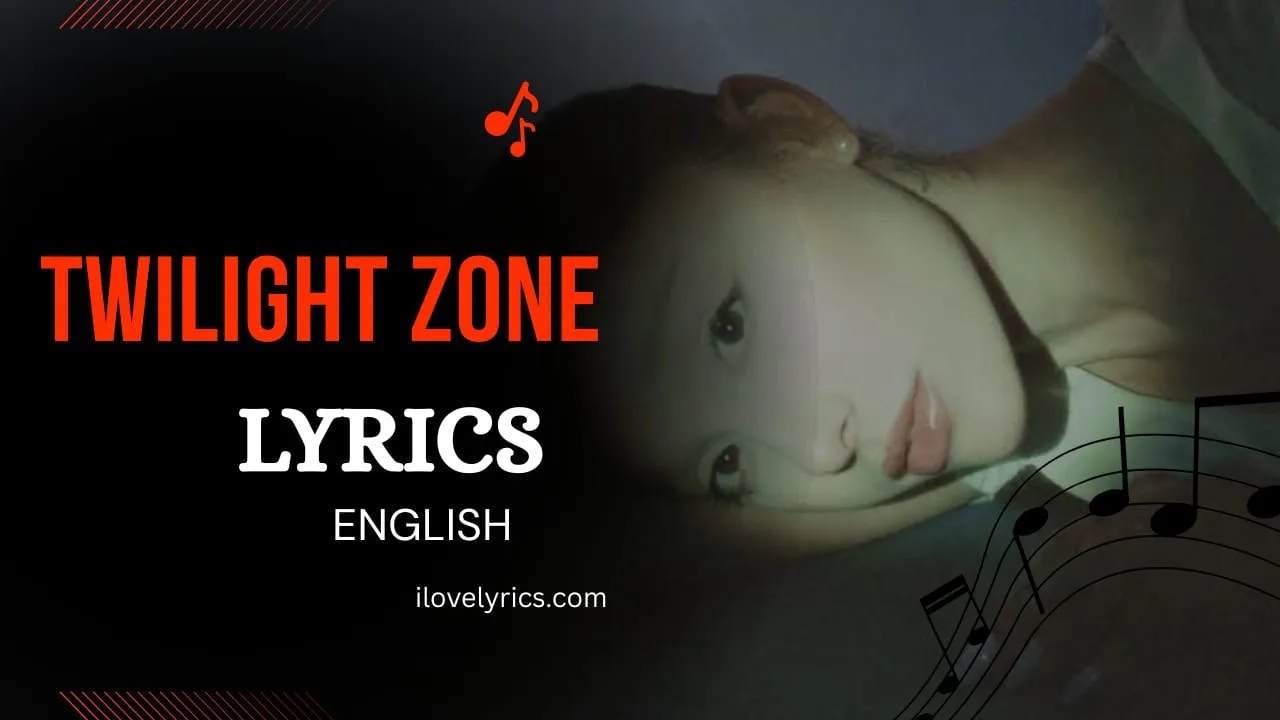 "Twilight zone Lyrics" – Ariana Grande (Eternal Sunshine Deluxe: Brighter Days Ahead)