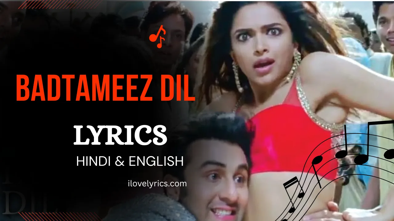 Badtameez dil song lyrics – Yeh Jawaani Hai Deewani