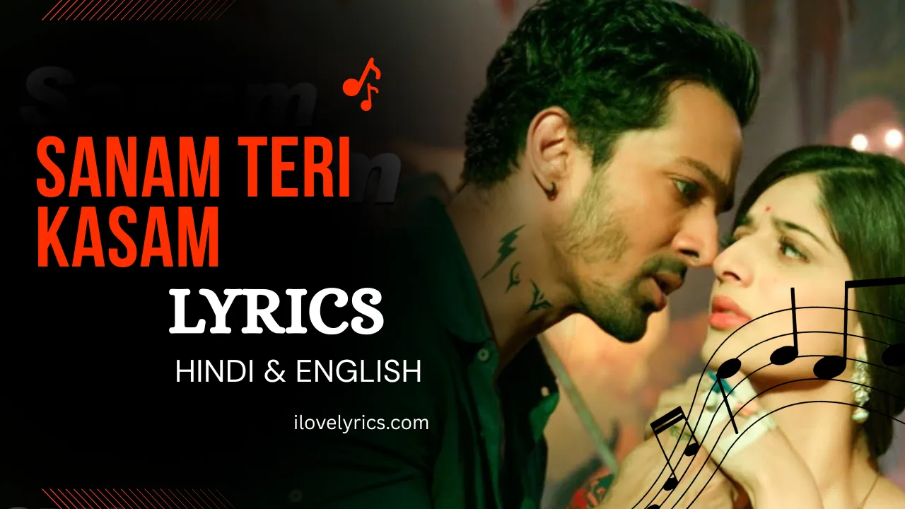 Sanam Teri Kasam Song Lyrics – Ankit Tiwari, Palak Muchhal