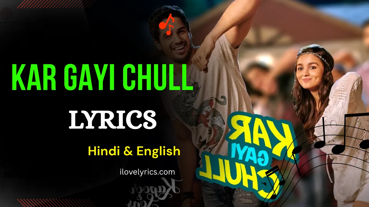 Kar Gayi Chull Lyrics Hindi & English – Kapoor & Sons