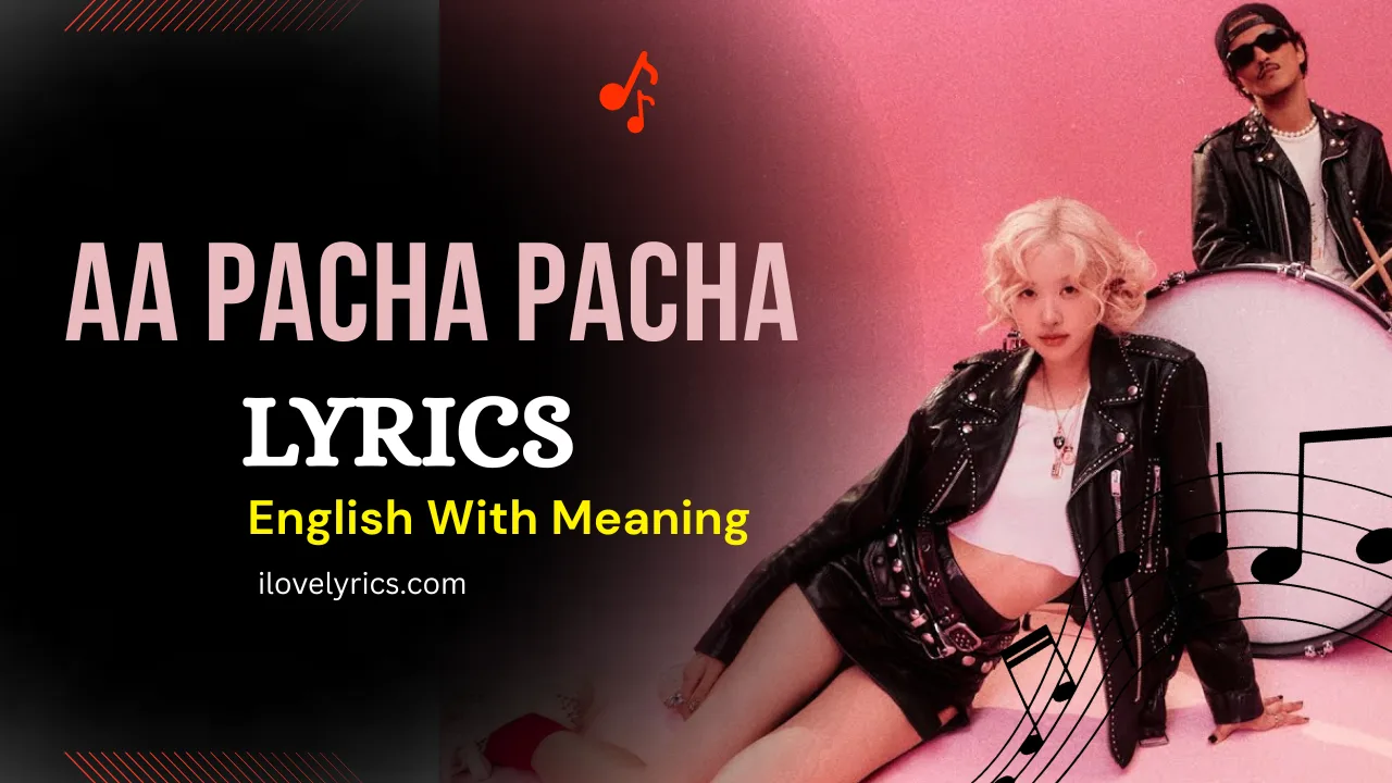 Aa Pacha Pacha Song Lyrics – ROSE x Bruno Mars