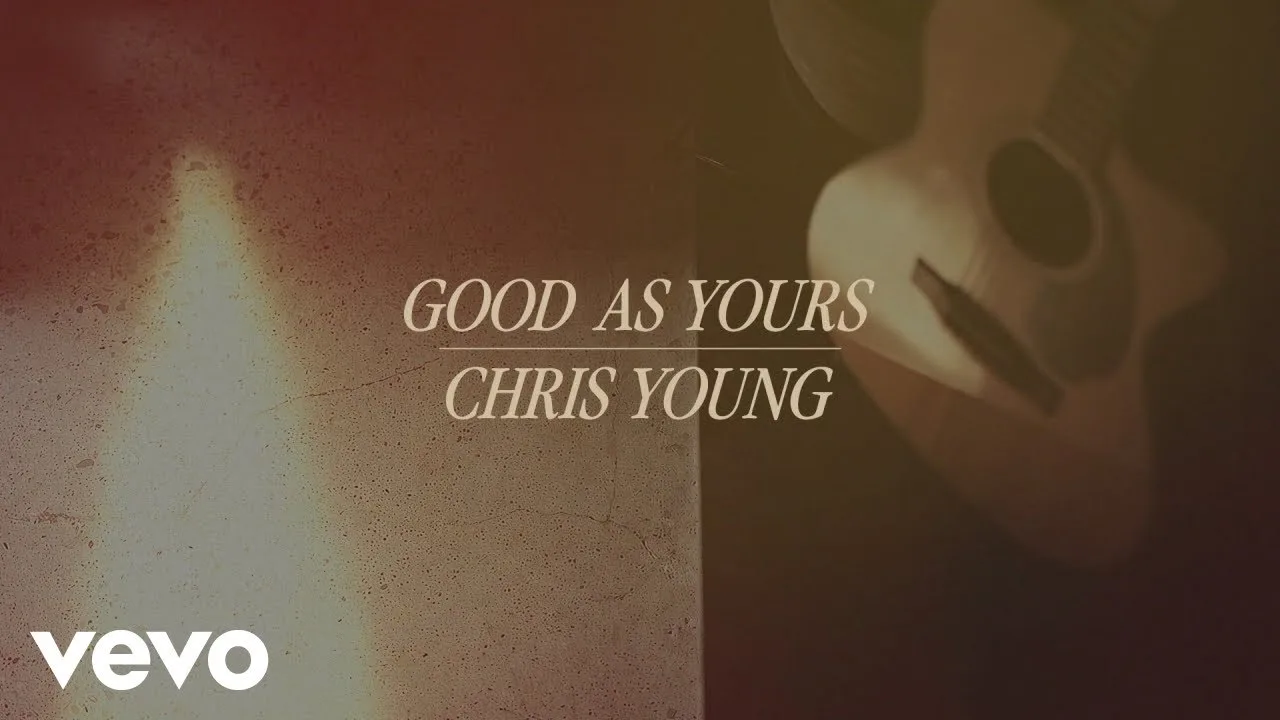 Good As Yours Lyrics - Chris Young